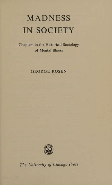 Madness In Society Chapters In The Historical Sociology Of Mental Illness Rosen George 1910