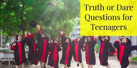 Top 110 Best Truth Or Dare Questions For Teenagers