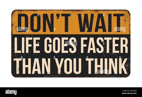 Dont Wait Life Goes Faster Than You Think Vintage Rusty Metal Sign On A White Background