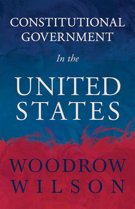 Constitutional Government In The United States By Woodrow Wilson