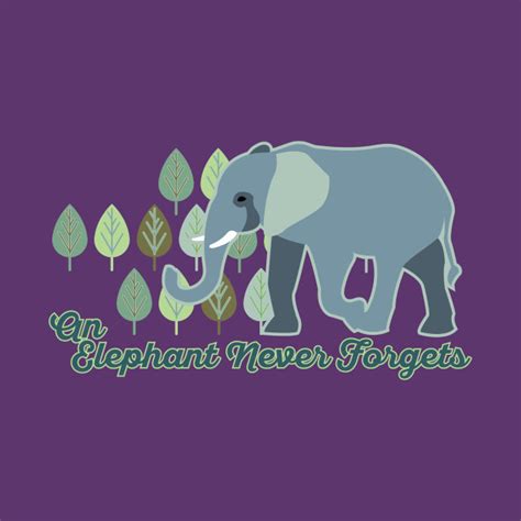 An Elephant Never Forgets - Elephant - T-Shirt | TeePublic