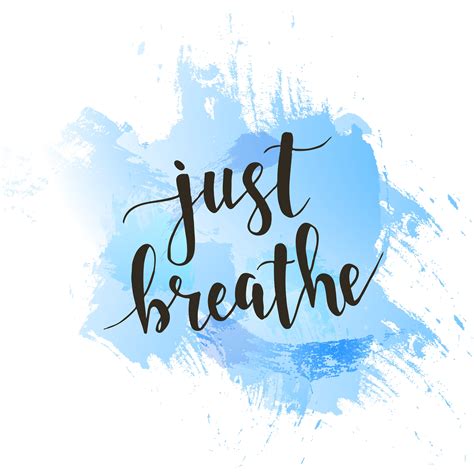 Remember To Breathe Breathe Its The Most Important Thing By