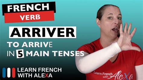 Arriver (to arrive) in 5 Main French Tenses | French tenses, French ...
