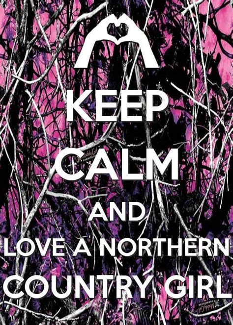 Keep Calm And Love A Northern Country Girl With Images