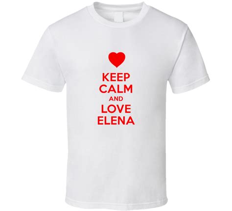 Keep Calm And Love Elena Valentines Day Present T T Shirt