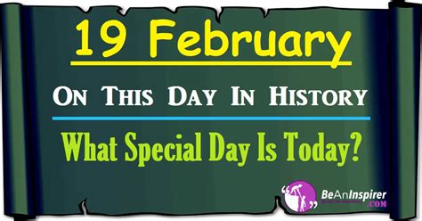 19 February On This Day In History What Special Day Is Today