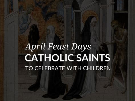 April Feast Days Catholic Saints To Celebrate With Children