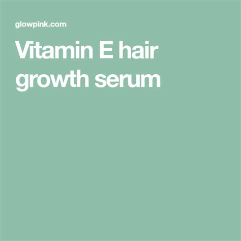 Vitamin E hair growth serum | Hair growth serum, Vitamin e ...