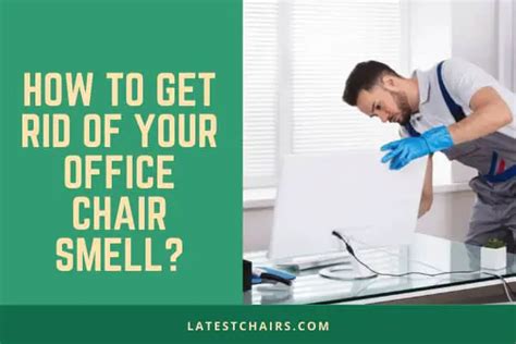 How To Get Rid Of Your Office Chair Smell Latest Chairs
