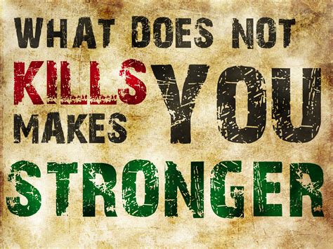 What Doesnt Kill You Makes You Stronger Quotes Quotesgram