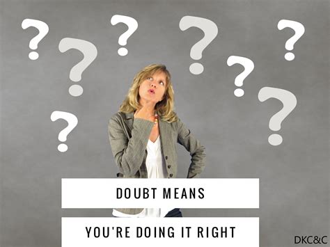 Doubt Means You’re Doing it Right – Deneen Kipp Coaching & Consulting