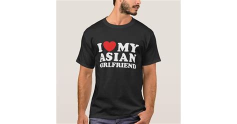 I Love My Asian Girlfriend T Shirt