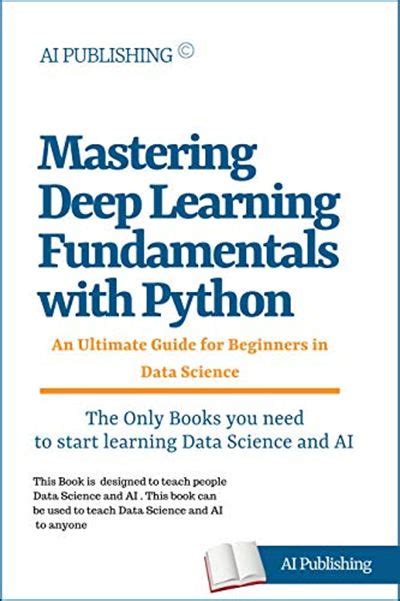 Mastering Deep Learning Fundamentals With Python An Ultimate Guide For Beginners In Data