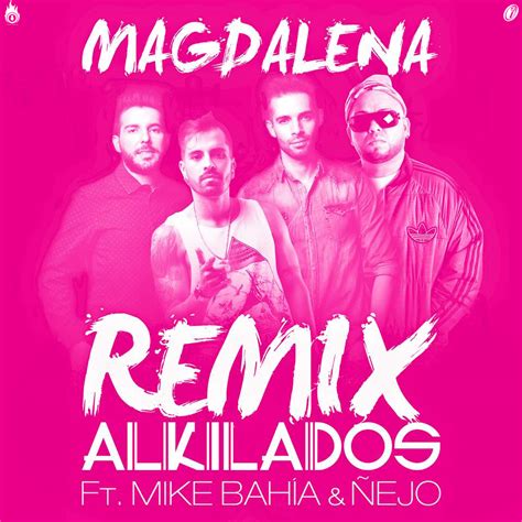 Alkilados Ft Mike Bahia Y Nejo Magdalena Official Remix Ipautacom