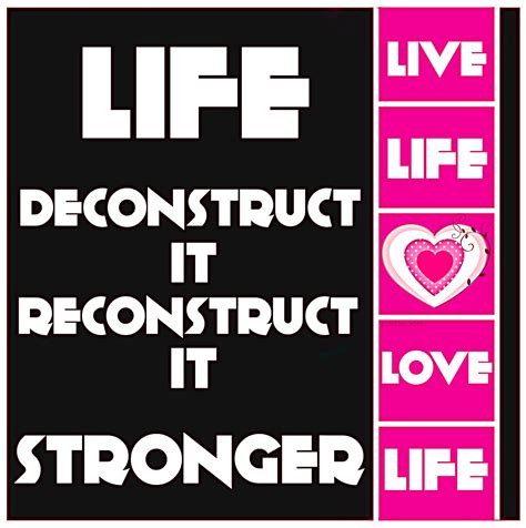 💕lifedeconstruct Itreconstruct Itstrongerlive Lifelove