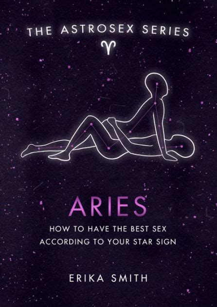 Astrosex Aries How To Have The Best Sex According To Your Star Sign By Erika W Smith EBook