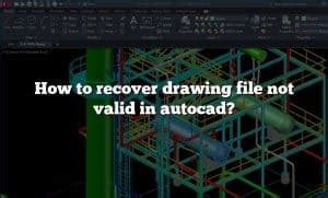 How To Recover Drawing File Not Valid In Autocad