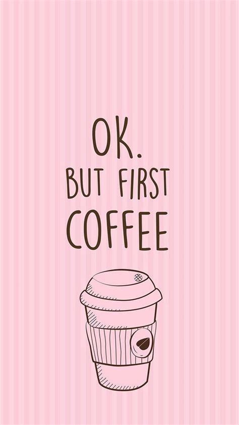 Ok But First Coffee Phone Wallpapers Pinterest