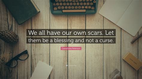 Cassandra Peterson Quote “we All Have Our Own Scars Let Them Be A