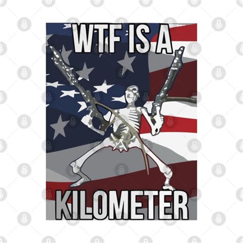 Wtf Is A Kilometer Funny 4th Of July Independence Day Wtf Is A