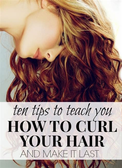 10 Tips To Teach You How To Curl Your Hair And Make It Last The Life