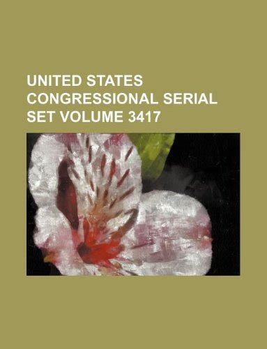 United States Congressional Serial Set Volume 3417 By Books Group Goodreads
