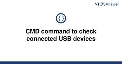 Solved Cmd Command To Check Connected Usb Devices 9to5answer
