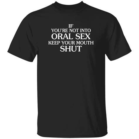 Mattbukaty If Youre Not Into Oral Sex Keep Your Mouth Shut T Shirt John Bonham Hnatee