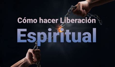 Cómo Hacer Liberación Espiritual