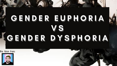 Gender Euphoria Vs Gender Dysphoria Youtube