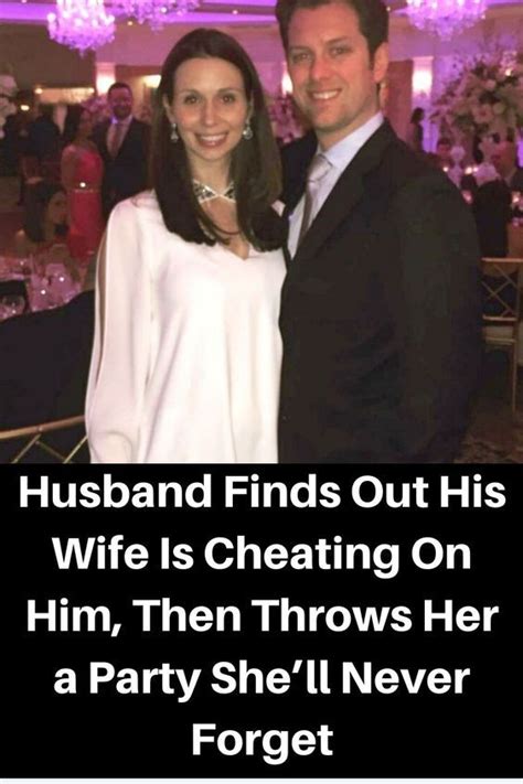Husband Finds Out His Wife Is Cheating On Him Then Throws Her A Party She’ll Never Forget