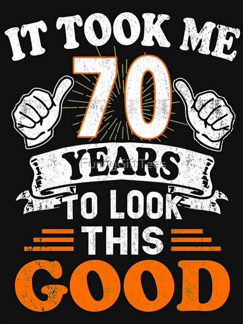 70th Birthday T It Took Me 70 Years To Look This Good Essential