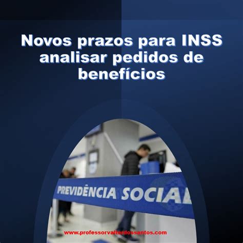 Novos prazos para INSS analisar pedidos de benefícios VS PREVIDENCIÁRIO