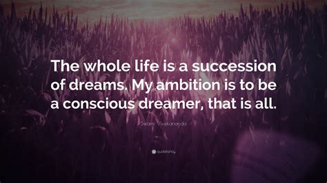 Swami Vivekananda Quote “the Whole Life Is A Succession Of Dreams My