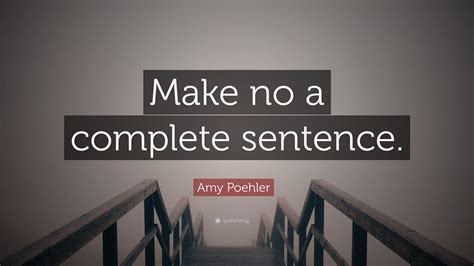 1 underline the most suitable word. Amy Poehler Quote: "Make no a complete sentence." (7 ...