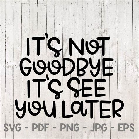 It S Not Goodbye It S See You Later Svg File For Cricut
