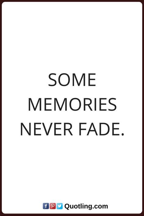 Memories Quotes Some Memories Never Fade Memories Quotes Life