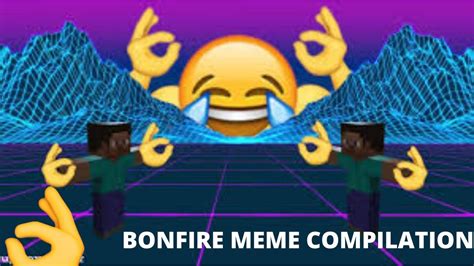 Bonfire Meme Compilationmp4 Youtube