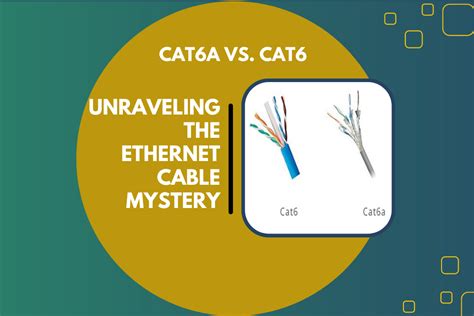 Cat6a Vs Cat6 Ethernet Cable Mystery A Comparison Guide