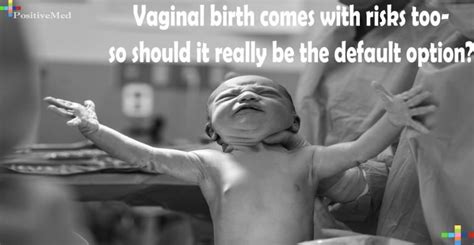 Vaginal Birth Comes With Risks Too So Should It Really Be The Default Option