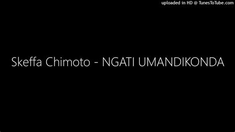 Skeffa Chimoto Ngati Umandikonda Youtube