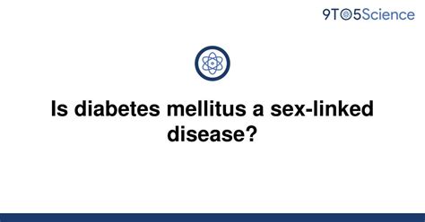 Solved Is Diabetes Mellitus A Sex Linked Disease 9to5science