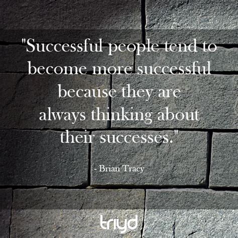 Brian Tracy Quote Successful People Tend To Become More Successful