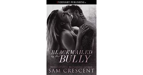 Blackmailed By Her Bully By Sam Crescent