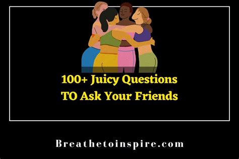 100 juicy questions to ask your friends about each other and in friend group breathe to inspire