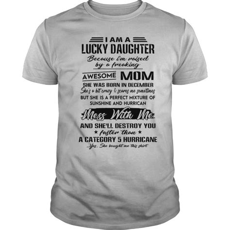 i am a lucky daughter awesome mom she was born in december mess with me shirt