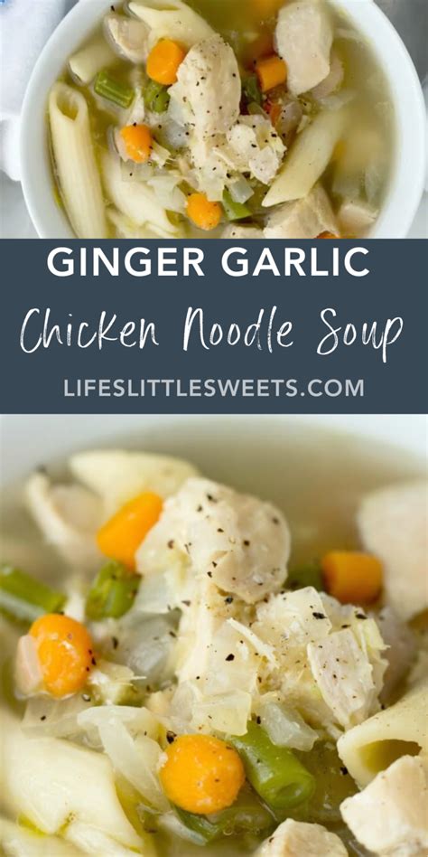Soothing Ginger Garlic Chicken Noodle Soup Lifes Little Sweets