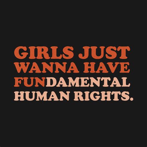 Girls Just Wanna Have Fundamental Human Rights Encouraging T Shirt Teepublic