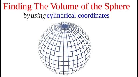 Triple Integrals Volume Of The Sphere In Cylindrical Coordinates