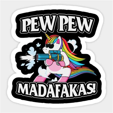 Pew Pew Madafakas Unicorn Guns Funny T Pew Pew Madafakas Unicorn Guns T Sticker